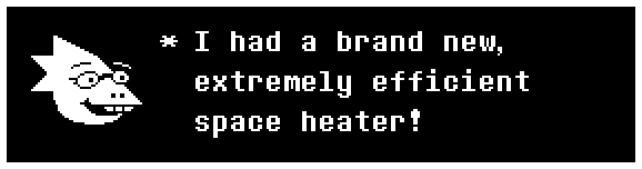 I had a brand new, extremely efficient space heater!