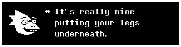 It's really nice putting your legs underneath.