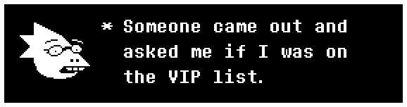 Someone came out and asked me if I was on the VIP list.