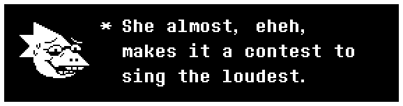 She almost, eheh, makes it a contest to sing the loudest.
