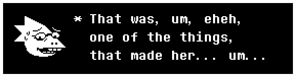 That was, um, eheh, one of the things, that made her... um...