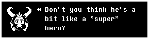 Don't you think he's a bit like a "super" hero?