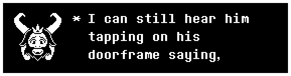 I can still hear him tapping on his doorframe saying,