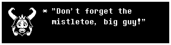 "Don't forget the mistletoe, big guy!"