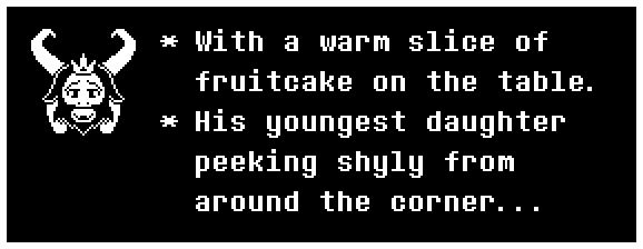 With a warm slice of fruitcake on the table. His youngest daughter peeking shyly from around the corner...