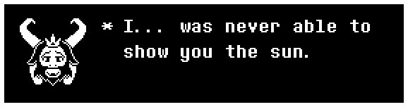 I... was never able to show you the sun.