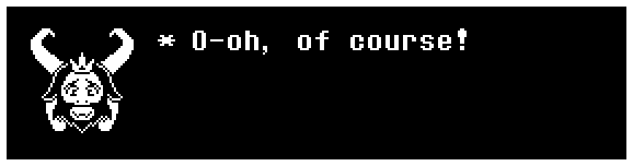 Asgore: O-oh, of course!