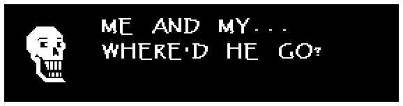 Papyrus: ME AND MY... WHERE'D HE GO?