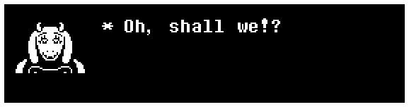 Toriel: Oh, shall we!?