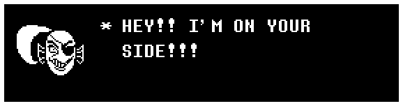 Undyne: HEY!! I'M ON YOUR SIDE!!!