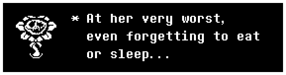 At her very worst, even forgetting to eat or sleep...