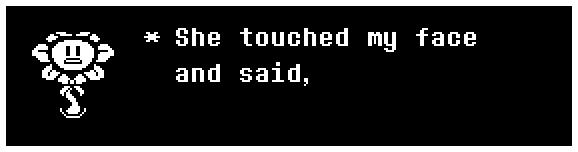 She touched my face and said,