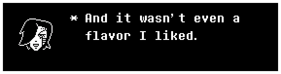 And it wasn't even a flavor I liked.