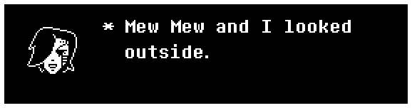 Mew Mew and I looked outside.