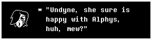 "Undyne, she sure is happy with Alphys, huh, mew?"