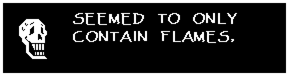 SEEMED TO ONLY CONTAIN FLAMES,