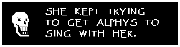 SHE KEPT TRYING TO GET ALPHYS TO SING WITH HER,