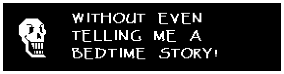 WITHOUT EVEN TELLING ME A BEDTIME STORY!