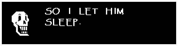 SO I LET HIM SLEEP.