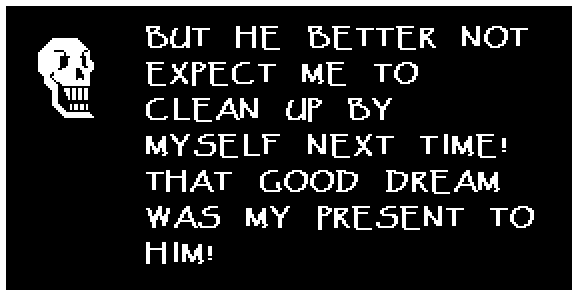 BUT HE BETTER NOT EXPECT ME TO CLEAN UP BY MYSELF NEXT TIME! THAT GOOD DREAM WAS MY PRESENT TO HIM!