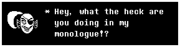Undyne: Hey, what the heck are you doing in my monologue!?
