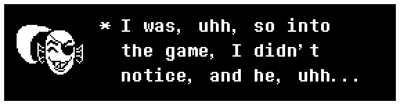 I was, uhh, so into the game, I didn't notice, and he, uhh...