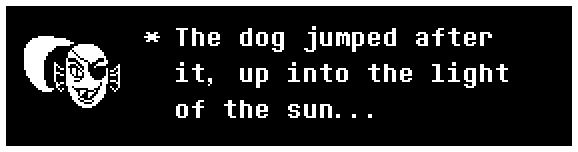 The dog jumped after it, up into the light of the sun...