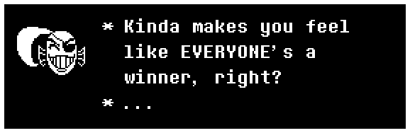Kinda makes you feel like EVERYONE's a winner, right? ...